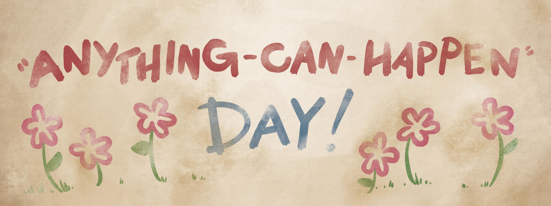 "Anything-Can-Happen Day Banner" as the assistant on this show, I was responsible for creating all of the poster and banner prints as dressing items.